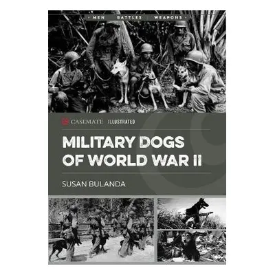 Military Dogs of World War II - Bulanda, Susan