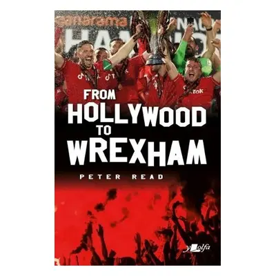 From Hollywood to Wrexham - Read, Peter