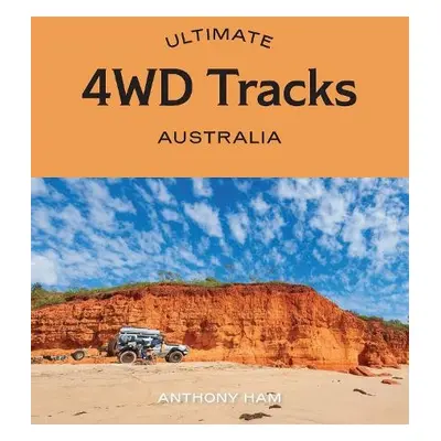 Ultimate 4WD Tracks: Australia - Ham, Anthony