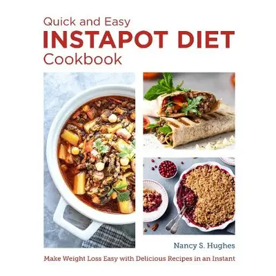 Quick and Easy Instant Pot Diet Cookbook - Hughes, Nancy S.