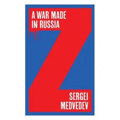 War Made in Russia - Medvedev, Sergei (Higher School of Economics, Moscow)