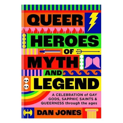 Queer Heroes of Myth and Legend - Jones, Dan