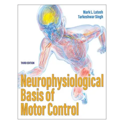 Neurophysiological Basis of Motor Control - Latash, Mark L., PhD a Singh, Tarkeshwar