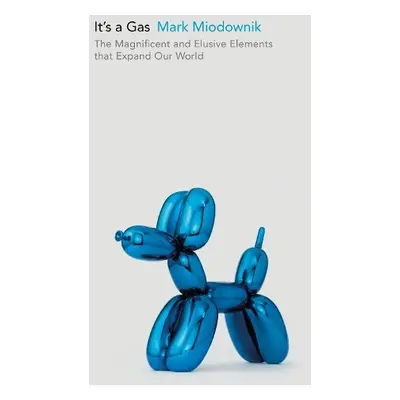 It's a Gas - Miodownik, Mark