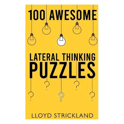 100 Awesome Lateral Thinking Puzzles - Strickland, Lloyd