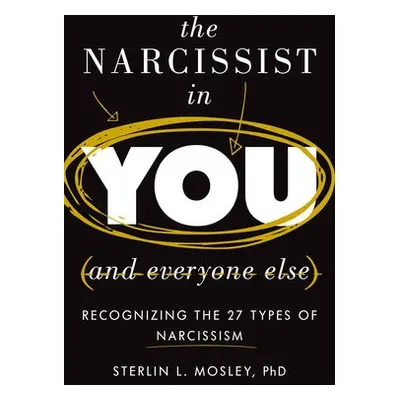 Narcissist in You and Everyone Else - Mosley, Sterlin L.