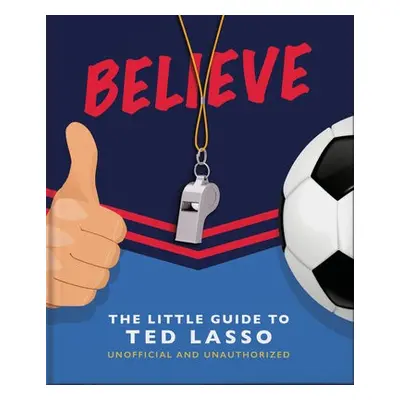 Believe - The Little Guide to Ted Lasso - Orange Hippo!