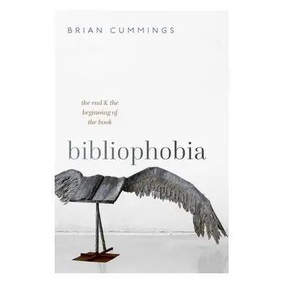 Bibliophobia - Cummings, Brian (Anniversary Professor, University of York and Fellow of the Brit