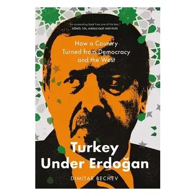 Turkey Under Erdogan - Bechev, Dimitar