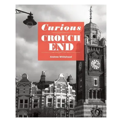 Curious Crouch End - Whitehead, Andrew