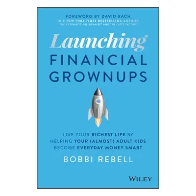 Launching Financial Grownups - Rebell, Bobbi