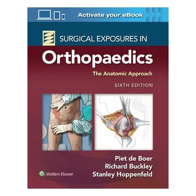 Surgical Exposures in Orthopaedics: The Anatomic Approach - de Boer, Dr. Piet, MD a Buckley, Ric