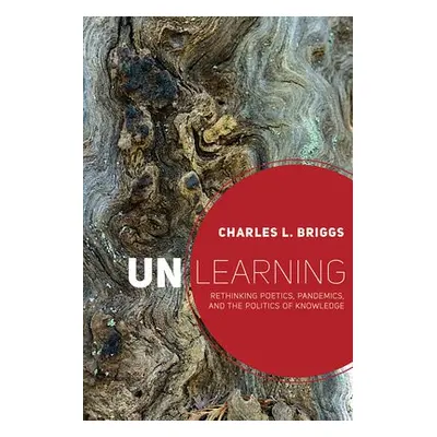 Unlearning - Briggs, Charles L.