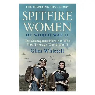 Spitfire Women of World War II - Whittell, Giles