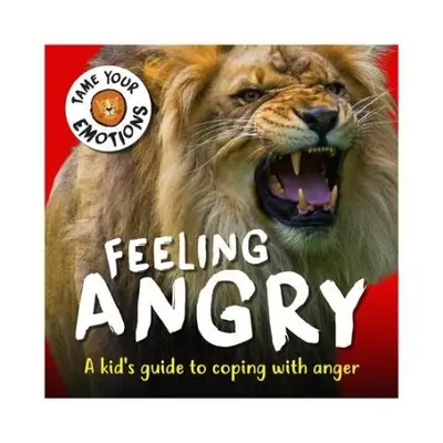 Tame Your Emotions: Feeling Angry - Williams, Susie