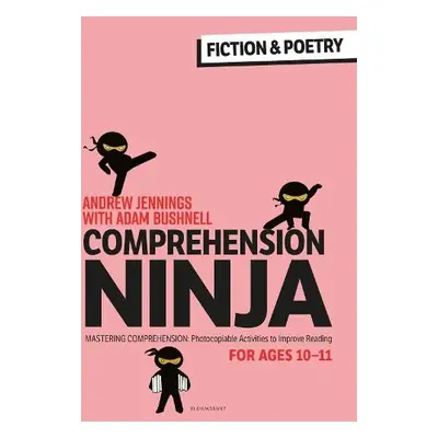 Comprehension Ninja for Ages 10-11: Fiction a Poetry - Jennings, Andrew a Bushnell, Adam (Profes