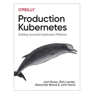 Production Kubernetes - Rosso, Josh a Lander, Rich a Brand, Alex a Harris, John