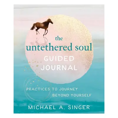 Untethered Soul Guided Journal - Singer, Michael A.