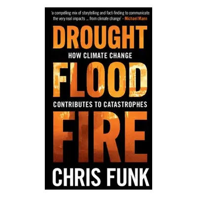 Drought, Flood, Fire - Funk, Chris C. (University of California, Santa Barbara)