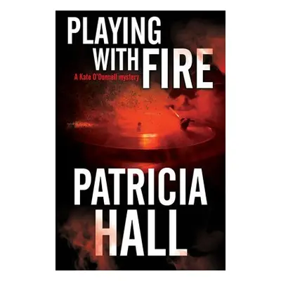 Playing with Fire - Hall, Patricia