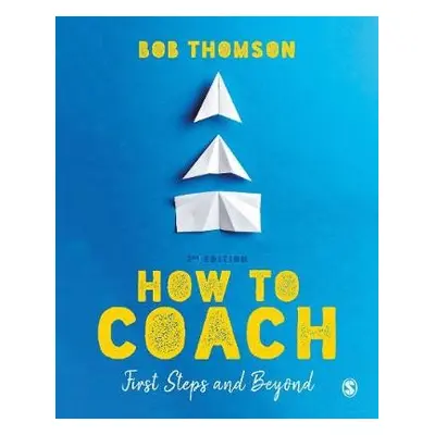 How to Coach: First Steps and Beyond - Thomson, Bob