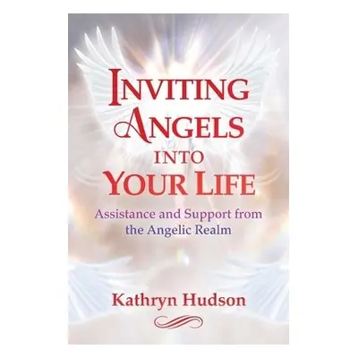 Inviting Angels into Your Life - Hudson, Kathryn