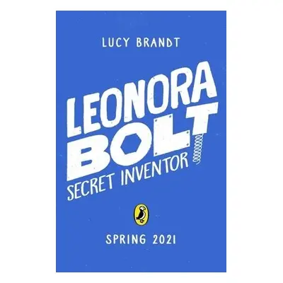 Leonora Bolt: Secret Inventor - Brandt, Lucy