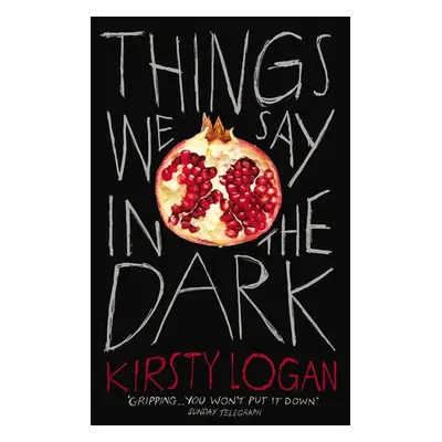 Things We Say in the Dark - Logan, Kirsty