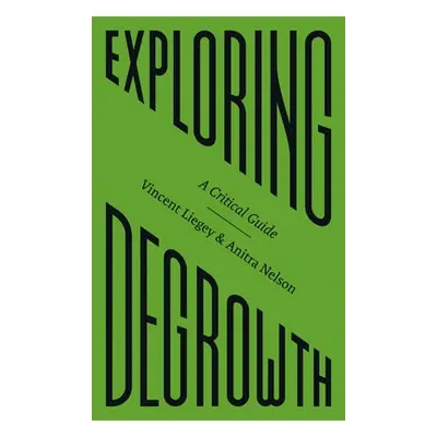 Exploring Degrowth - Liegey, Vincent a Nelson, Anitra (University of Melbourne)