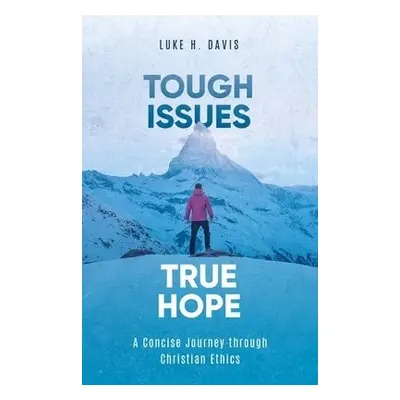 Tough Issues, True Hope - Davis, Luke H.