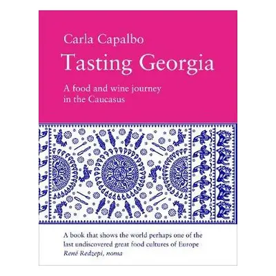 Tasting Georgia: A Food and Wine Journey in the Caucasus - Capalbo, Carla