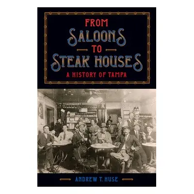 From Saloons to Steak Houses - Huse, Andrew T.