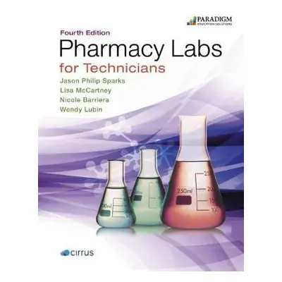 Pharmacy Labs for Technicians - Sparks, Jason Philip a McCartney, Lisa a Barriera, Nicole a Lubi