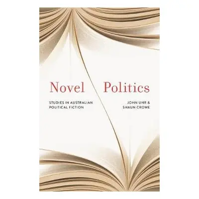 Novel Politics - Crowe, Shaun a Uhr, John