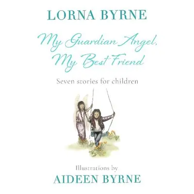 My Guardian Angel, My Best Friend - Byrne, Lorna