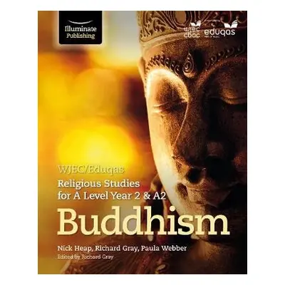 WJEC/Eduqas Religious Studies for A Level Year 2 a A2 - Buddhism - Heap, Nick a Webber, Paula a 