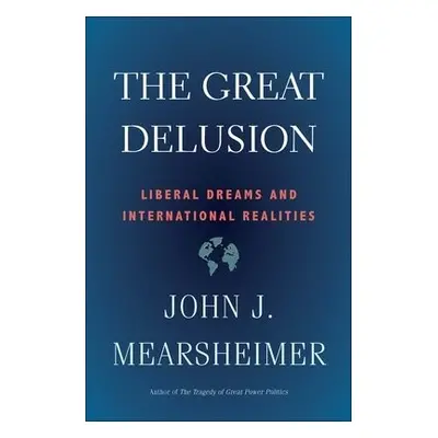 Great Delusion - Mearsheimer, John J.