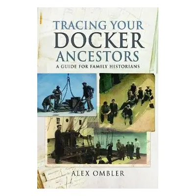 Tracing Your Docker Ancestors - Ombler, Alex