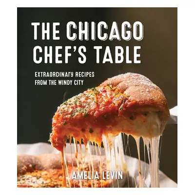 Chicago Chef's Table - Levin, Amelia