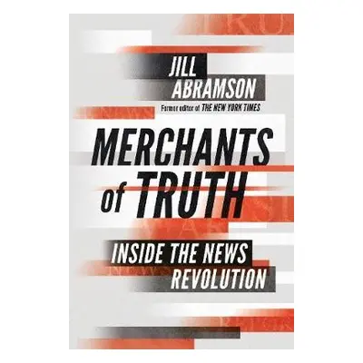 Merchants of Truth - Abramson, Jill