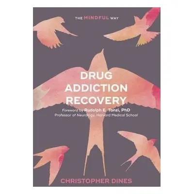 Drug Addiction Recovery: The Mindful Way - Dines, Christopher