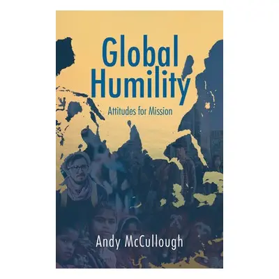 Global Humility:Attitudes to Mission - McCullough, Andrew