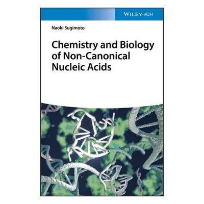 Chemistry and Biology of Non-canonical Nucleic Acids - Sugimoto, Naoki