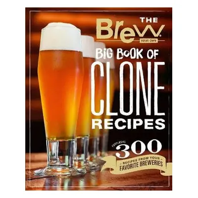 Brew Your Own Big Book of Clone Recipes - Brew Your Own