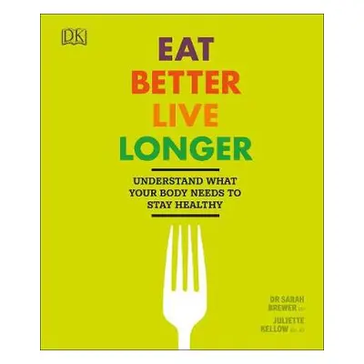 Eat Better, Live Longer - Brewer, Sarah a Kellow, Juliette