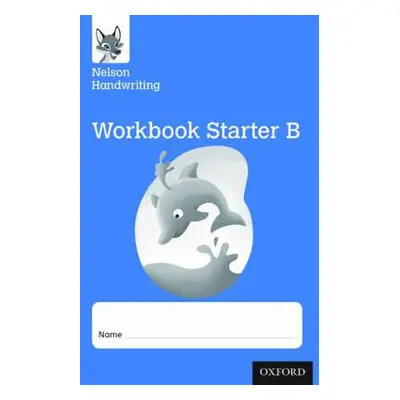 Nelson Handwriting: Reception/Primary 1: Starter B Workbook (pack of 10) - Warwick, Anita a York