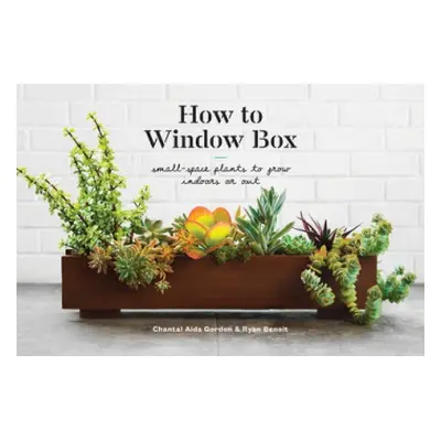 How to Window Box - Gordon, Chantal Aida a Benoit, Ryan