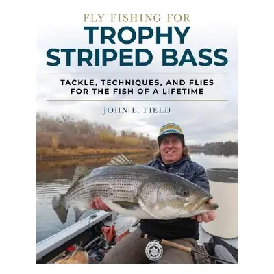 Fly Fishing for Trophy Striped Bass - Field, John L.