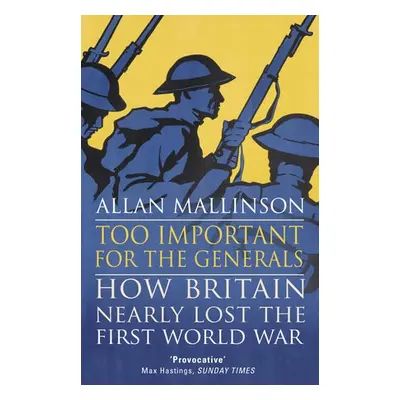 Too Important for the Generals - Mallinson, Allan