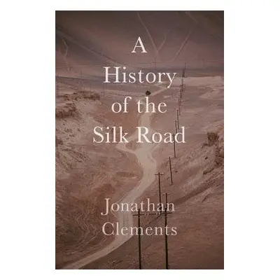 Short History of the Silk Road - Clements, Jonathan